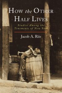 Jacob Riis’s How the Other Half Lives